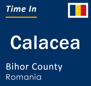 Current local time in Calacea, Bihor County, Romania