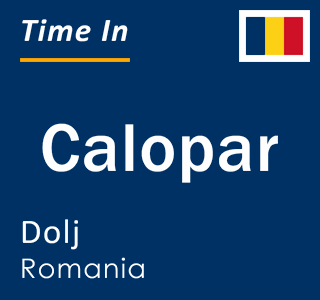 Current local time in Calopar, Dolj, Romania