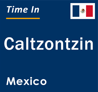Current local time in Caltzontzin, Mexico