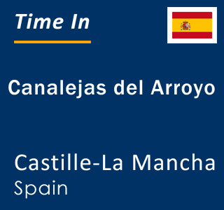Current local time in Canalejas del Arroyo, Castille-La Mancha, Spain