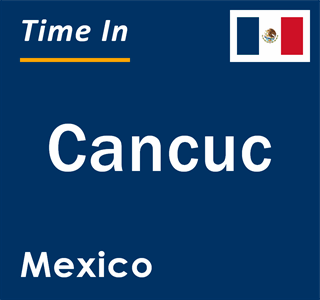 Current local time in Cancuc, Mexico