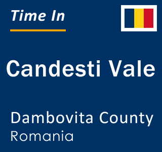 Current local time in Candesti Vale, Dambovita County, Romania