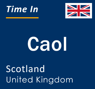 Current local time in Caol, Scotland, United Kingdom