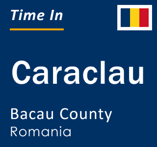 Current local time in Caraclau, Bacau County, Romania