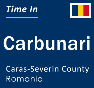 Current local time in Carbunari, Caras-Severin County, Romania