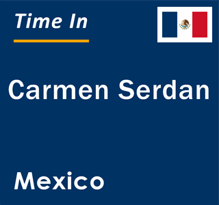 Current local time in Carmen Serdan, Mexico
