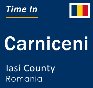 Current local time in Carniceni, Iasi County, Romania