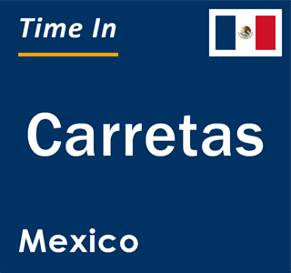 Current local time in Carretas, Mexico