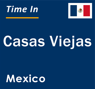 Current local time in Casas Viejas, Mexico