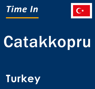Current local time in Catakkopru, Turkey