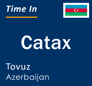 Current local time in Catax, Tovuz, Azerbaijan