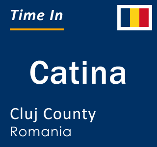 Current local time in Catina, Cluj County, Romania