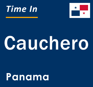 Current local time in Cauchero, Panama
