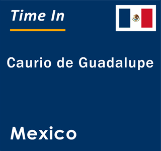 Current local time in Caurio de Guadalupe, Mexico