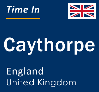 Current local time in Caythorpe, England, United Kingdom