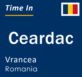 Current local time in Ceardac, Vrancea, Romania