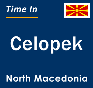 Current local time in Celopek, North Macedonia