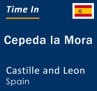 Current local time in Cepeda la Mora, Castille and Leon, Spain