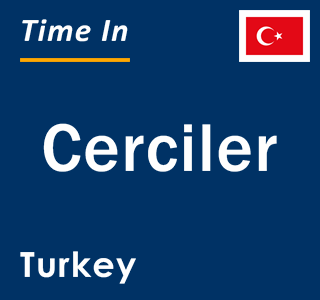 Current local time in Cerciler, Turkey