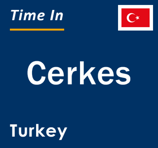 Current local time in Cerkes, Turkey
