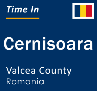 Current local time in Cernisoara, Valcea County, Romania