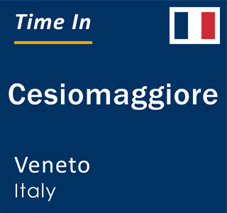 Current local time in Cesiomaggiore, Veneto, Italy