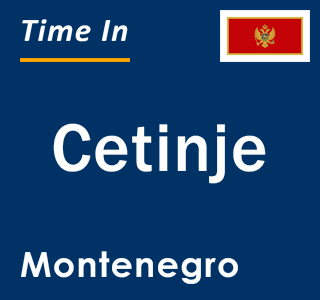 Current local time in Cetinje, Montenegro