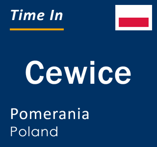 Current local time in Cewice, Pomerania, Poland