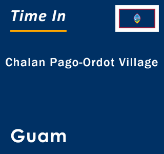 Current local time in Chalan Pago-Ordot Village, Guam