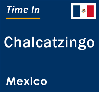 Current local time in Chalcatzingo, Mexico