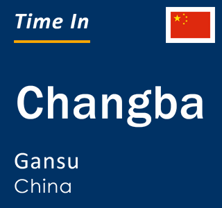 Current local time in Changba, Gansu, China
