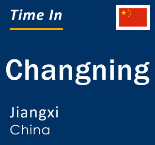 Current local time in Changning, Jiangxi, China
