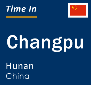 Current local time in Changpu, Hunan, China