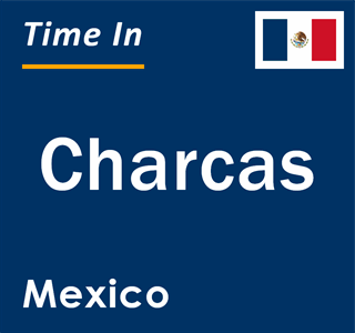 Current local time in Charcas, Mexico