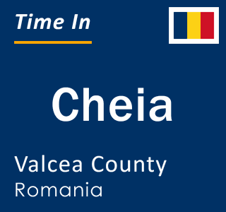 Current local time in Cheia, Valcea County, Romania
