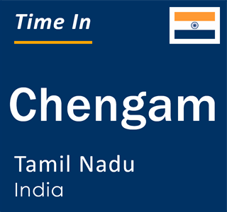 Current local time in Chengam, Tamil Nadu, India