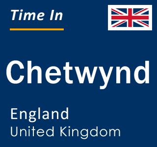 Current local time in Chetwynd, England, United Kingdom
