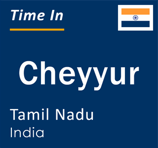 Current local time in Cheyyur, Tamil Nadu, India