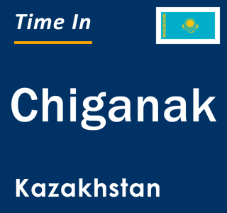 Current local time in Chiganak, Kazakhstan