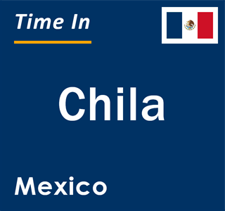 Current local time in Chila, Mexico