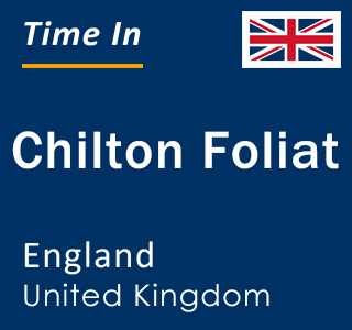Current local time in Chilton Foliat, England, United Kingdom