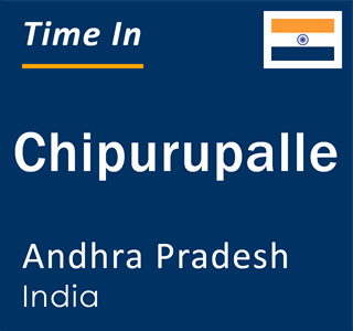 Current local time in Chipurupalle, Andhra Pradesh, India