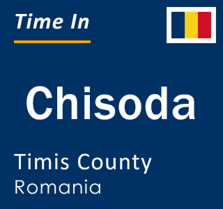Current local time in Chisoda, Timis County, Romania