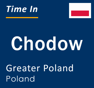 Current local time in Chodow, Greater Poland, Poland