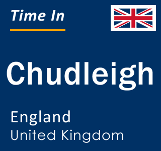 Current local time in Chudleigh, England, United Kingdom