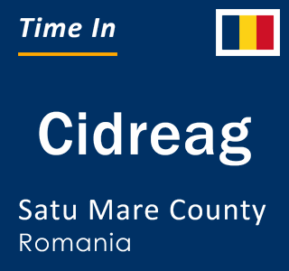 Current local time in Cidreag, Satu Mare County, Romania