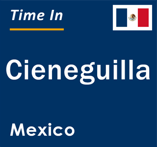 Current local time in Cieneguilla, Mexico