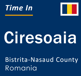 Current local time in Ciresoaia, Bistrita-Nasaud County, Romania