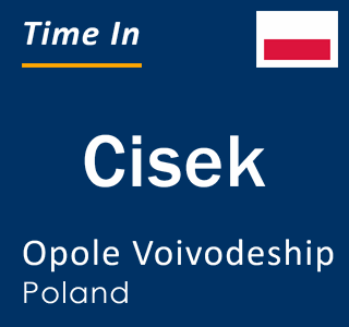 Current local time in Cisek, Opole Voivodeship, Poland