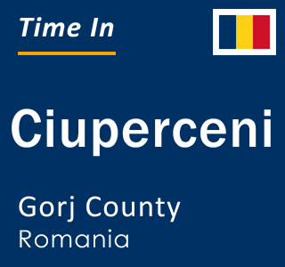 Current local time in Ciuperceni, Gorj County, Romania